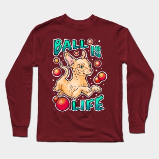 Ball is life! Chihuahua playing Long Sleeve T-Shirt